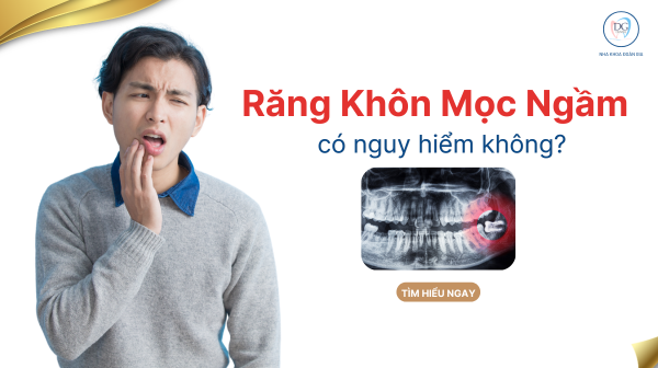 24. RĂNG KHÔN MỌC NGẦM CÓ NGUY HIỂM KHÔNG