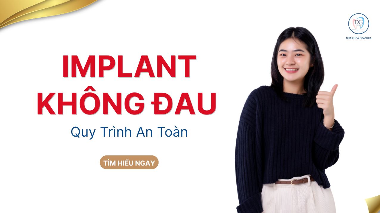 IMPLANT KHÔNG ĐAU - QUY TRÌNH CHUẨN AN TOÀN