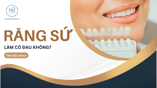 LÀM RĂNG SỨ CÓ ĐAU KHÔNG