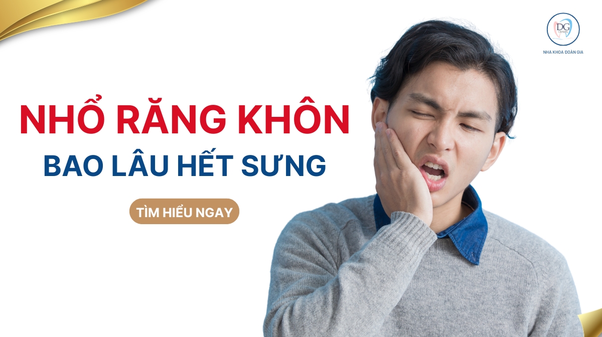 NHỔ RĂNG KHÔN BAO LÂU THÌ SE HET SUNG DAU