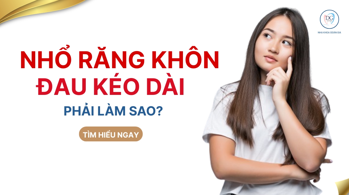 NHỔ RĂNG KHÔN BỊ ĐAU KÉO DÀI PHẢI LÀM SAU