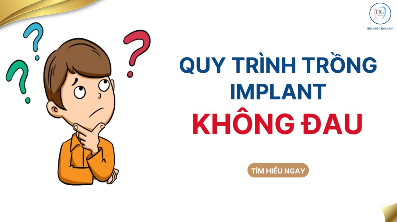 QUY TRÌNH TRỒNG IMPLANT KHÔNG ĐAU