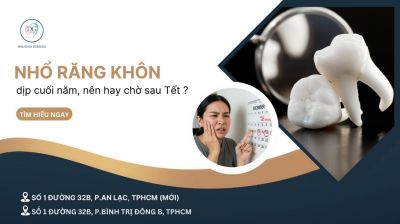 NHỔ RĂNG KHÔN VÀO DỊP CUỐI NĂM – CÓ NÊN HAY CHỜ SAU TẾT?