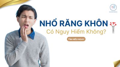 Nhổ răng kh&ocirc;n c&oacute; nguy hiểm kh&ocirc;ng?