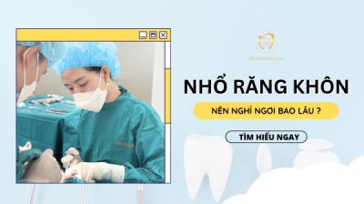 NHỔ RĂNG KHÔN NÊN NGHỈ NGƠI BAO LÂU ?