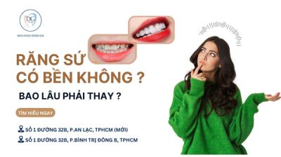 GIẢI ĐÁP: RĂNG SỨ LÀM LẠI CÓ BỀN KHÔNG? BAO LÂU PHẢI THAY?