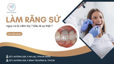 L&Agrave;M RĂNG SỨ NGUY CƠ BỊ VI&Ecirc;M TỦY &ndash; Đ&Acirc;U SẼ L&Agrave; SỰ THẬT?