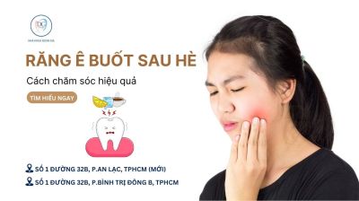 SAU KỲ NGHỈ HÈ, VÌ SAO RĂNG THƯỜNG Ê BUỐT VÀ CÁCH CHĂM SÓC