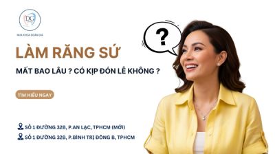 THỜI GIAN LÀM RĂNG SỨ BAO LÂU? CÓ KỊP ĐÓN LỄ KHÔNG?
