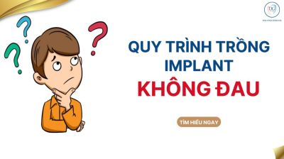 QUY TR&Igrave;NH TRỒNG RĂNG IMPLANT KH&Ocirc;NG ĐAU